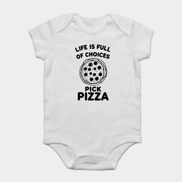 Life is Full of Choices Pick Pizza Baby Bodysuit by Frank Ring